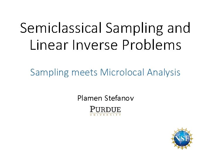 Semiclassical Sampling and Linear Inverse Problems Sampling meets Microlocal Analysis Plamen Stefanov 