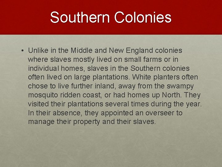 Southern Colonies • Unlike in the Middle and New England colonies where slaves mostly