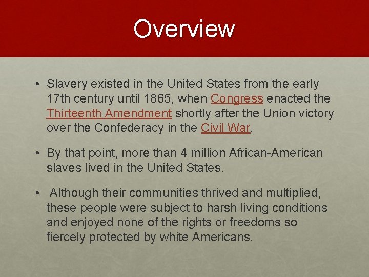 Overview • Slavery existed in the United States from the early 17 th century