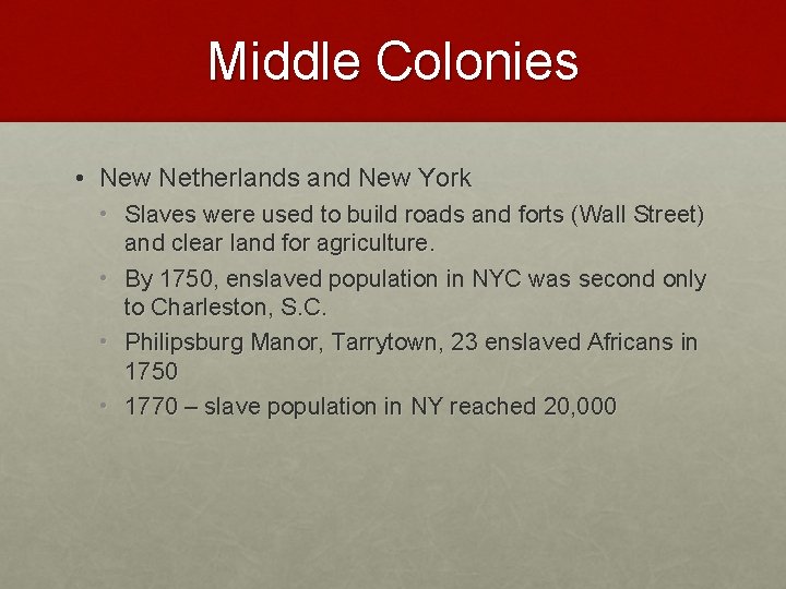 Middle Colonies • New Netherlands and New York • Slaves were used to build