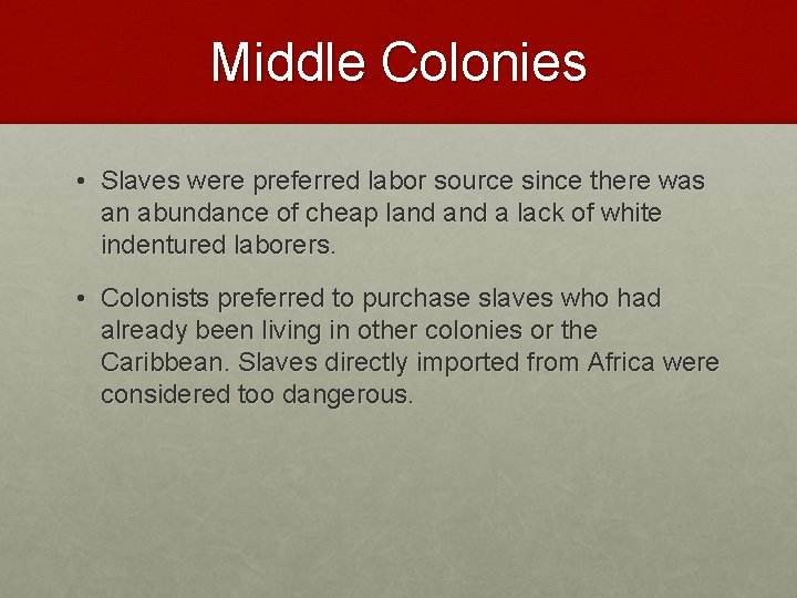 Middle Colonies • Slaves were preferred labor source since there was an abundance of