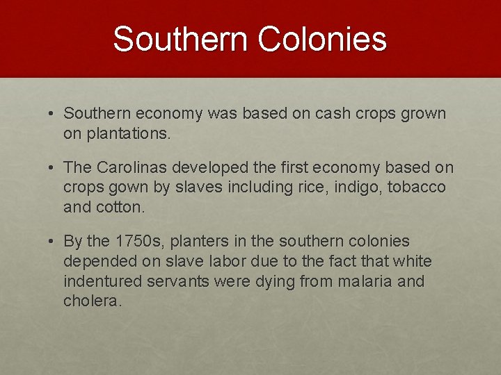 Southern Colonies • Southern economy was based on cash crops grown on plantations. •