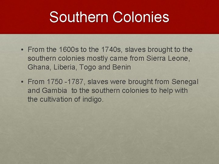 Southern Colonies • From the 1600 s to the 1740 s, slaves brought to