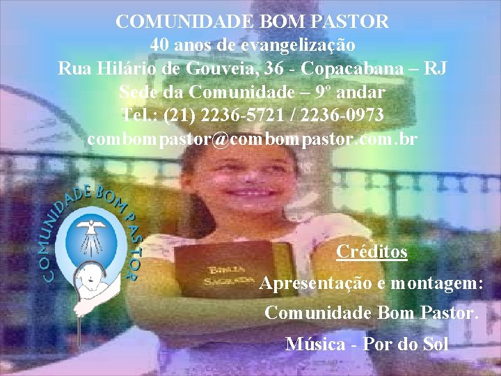 COMUNIDADE BOM PASTOR 40 anos de evangelização Rua Hilário de Gouveia, 36 - Copacabana