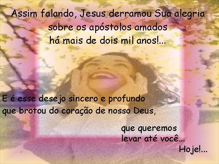 Assim falando, Jesus derramou Sua alegria sobre os apóstolos amados há mais de dois