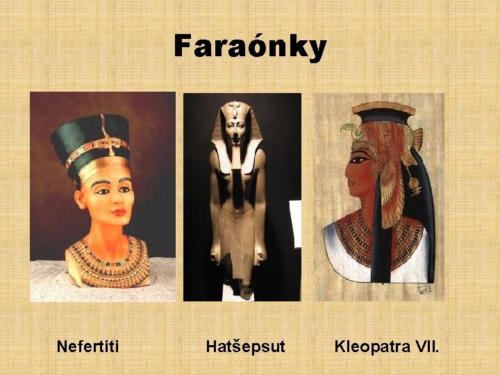 Faraónky Nefertiti Hatšepsut Kleopatra VII. 