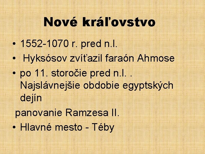 Nové kráľovstvo • 1552 -1070 r. pred n. l. • Hyksósov zvíťazil faraón Ahmose