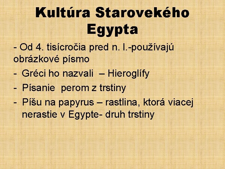 Kultúra Starovekého Egypta - Od 4. tisícročia pred n. l. -používajú obrázkové písmo -