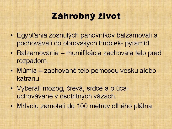 Záhrobný život • Egypťania zosnulých panovníkov balzamovali a pochovávali do obrovských hrobiek- pyramíd •