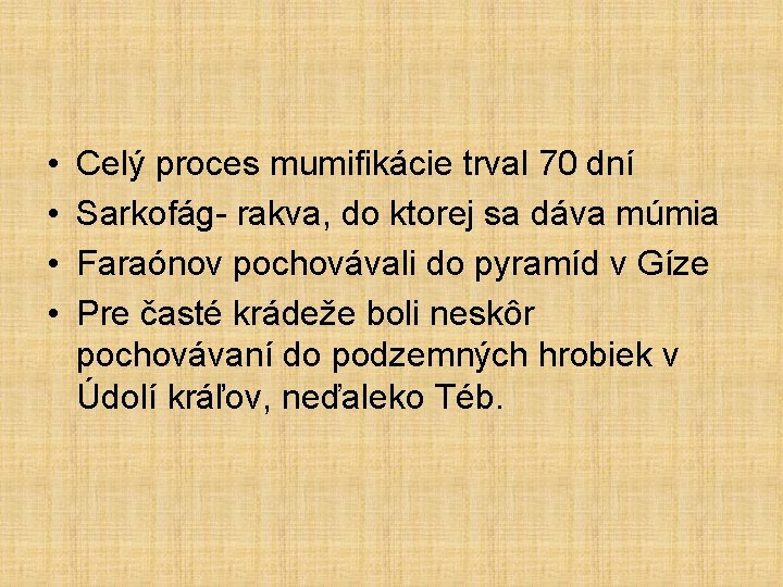  • • Celý proces mumifikácie trval 70 dní Sarkofág- rakva, do ktorej sa