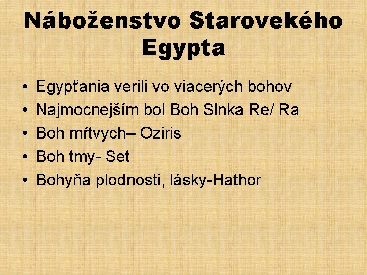 Náboženstvo Starovekého Egypta • • • Egypťania verili vo viacerých bohov Najmocnejším bol Boh