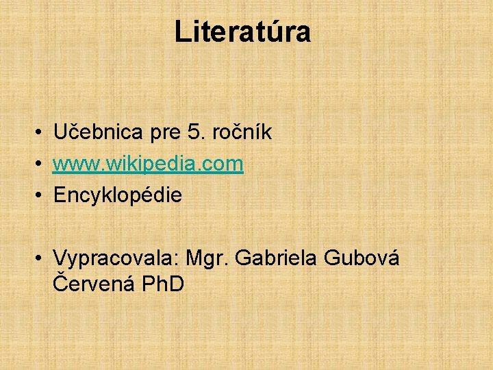 Literatúra • Učebnica pre 5. ročník • www. wikipedia. com • Encyklopédie • Vypracovala: