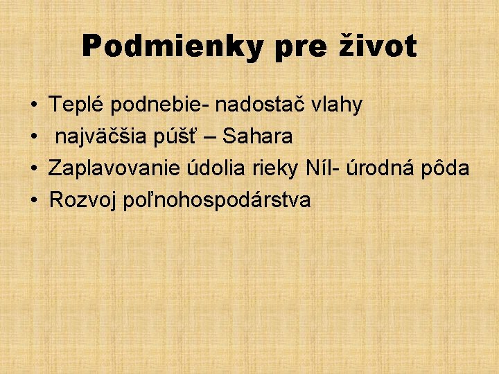 Podmienky pre život • • Teplé podnebie- nadostač vlahy najväčšia púšť – Sahara Zaplavovanie