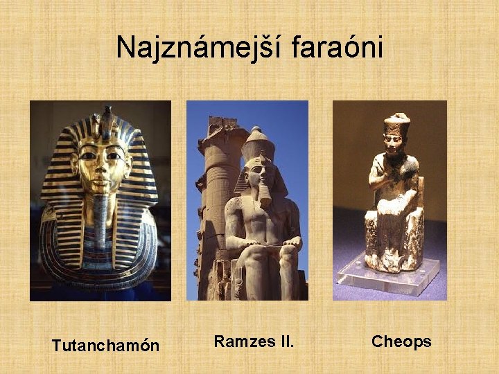 Najznámejší faraóni Tutanchamón Ramzes II. Cheops 