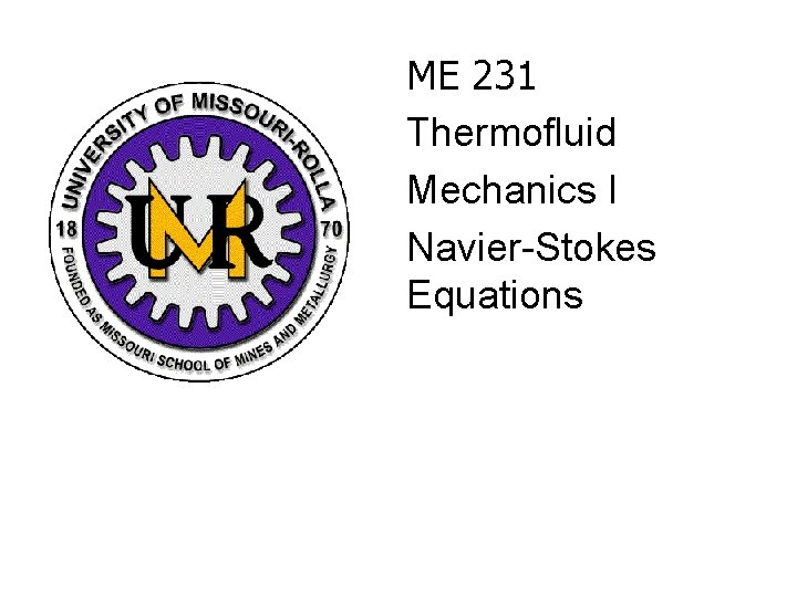  ME 231 Thermofluid Mechanics I Navier-Stokes Equations 