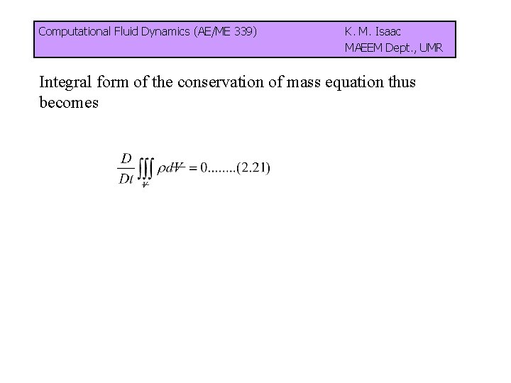 Computational Fluid Dynamics (AE/ME 339) K. M. Isaac MAEEM Dept. , UMR Integral form