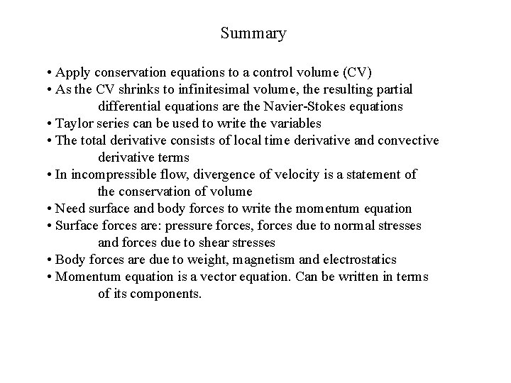  Summary • Apply conservation equations to a control volume (CV) • As the