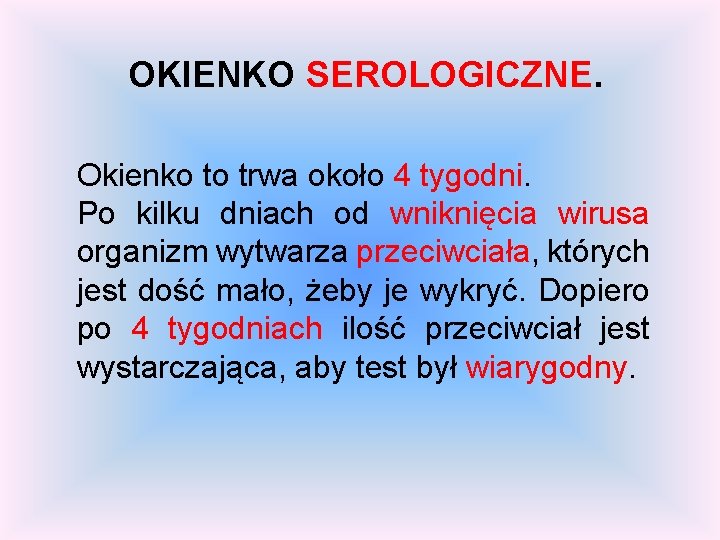 OKIENKO SEROLOGICZNE. Okienko to trwa około 4 tygodni. Po kilku dniach od wniknięcia wirusa OKIENKO SEROLOGICZNE. Okienko to trwa około 4 tygodni. Po kilku dniach od wniknięcia wirusa