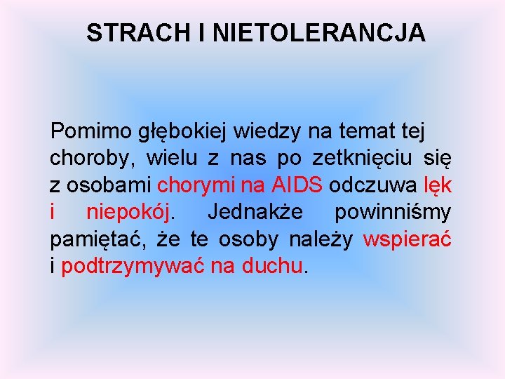 STRACH I NIETOLERANCJA Pomimo głębokiej wiedzy na temat tej choroby, wielu z nas po STRACH I NIETOLERANCJA Pomimo głębokiej wiedzy na temat tej choroby, wielu z nas po