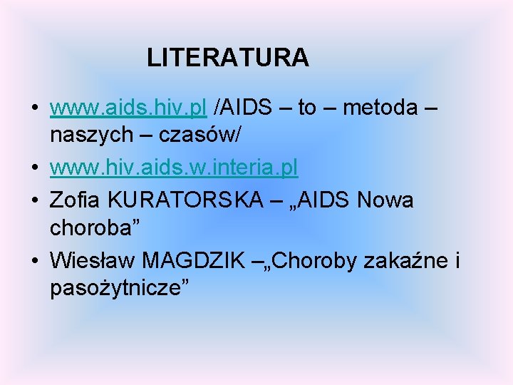 LITERATURA • www. aids. hiv. pl /AIDS – to – metoda – naszych –