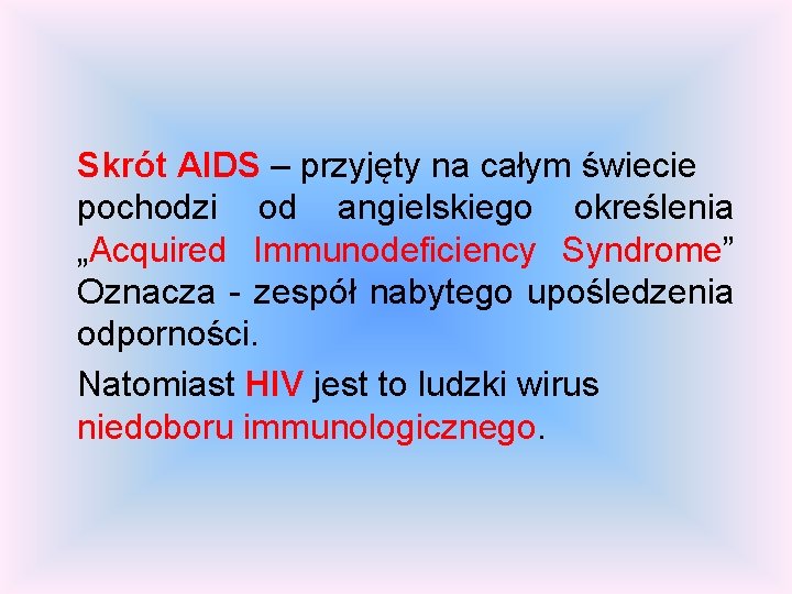 Skrót AIDS – przyjęty na całym świecie pochodzi od angielskiego określenia „Acquired Immunodeficiency Syndrome”