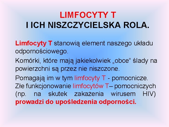 LIMFOCYTY T I ICH NISZCZYCIELSKA ROLA. Limfocyty T stanowią element naszego układu odpornościowego. Komórki,