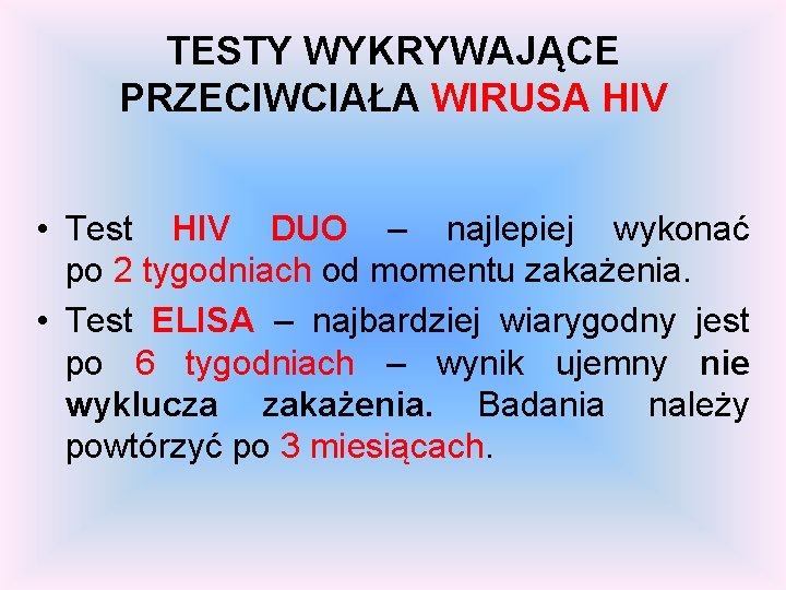 TESTY WYKRYWAJĄCE PRZECIWCIAŁA WIRUSA HIV • Test HIV DUO – najlepiej wykonać po 2 TESTY WYKRYWAJĄCE PRZECIWCIAŁA WIRUSA HIV • Test HIV DUO – najlepiej wykonać po 2