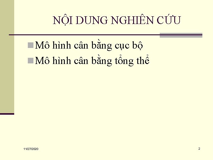 NỘI DUNG NGHIÊN CỨU n Mô hình cân bằng cục bộ n Mô hình