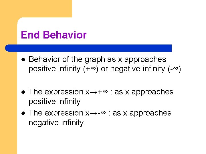 End Behavior l Behavior of the graph as x approaches positive infinity (+∞) or