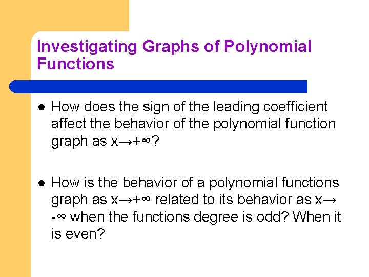 Investigating Graphs of Polynomial Functions l How does the sign of the leading coefficient