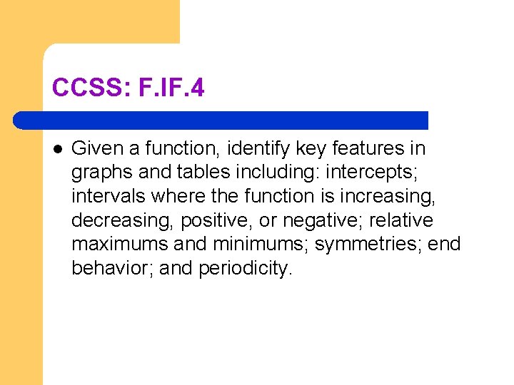 CCSS: F. IF. 4 l Given a function, identify key features in graphs and