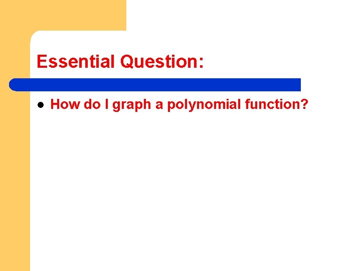 Essential Question: l How do I graph a polynomial function? 