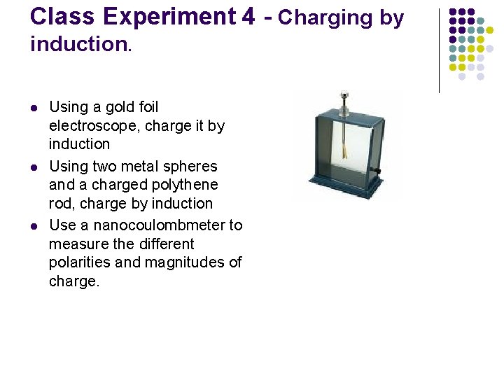 Class Experiment 4 - Charging by induction. l l l Using a gold foil Class Experiment 4 - Charging by induction. l l l Using a gold foil