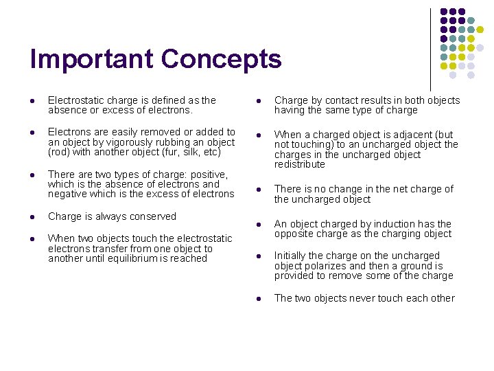 Important Concepts l Electrostatic charge is defined as the absence or excess of electrons. Important Concepts l Electrostatic charge is defined as the absence or excess of electrons.