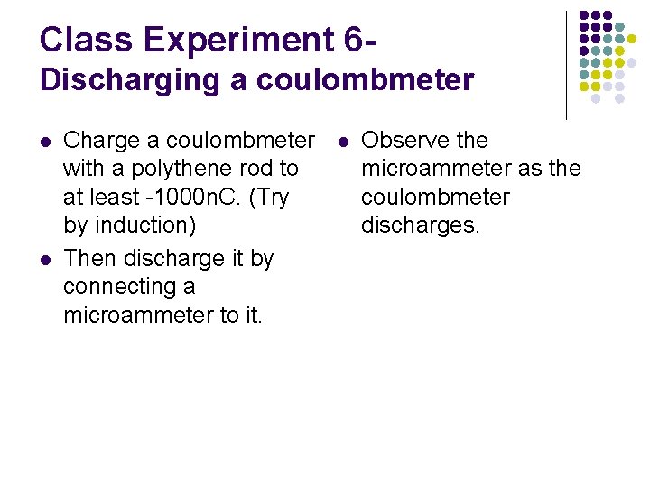 Class Experiment 6 Discharging a coulombmeter l l Charge a coulombmeter with a polythene Class Experiment 6 Discharging a coulombmeter l l Charge a coulombmeter with a polythene
