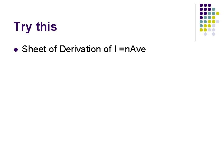Try this l Sheet of Derivation of I =n. Ave Try this l Sheet of Derivation of I =n. Ave