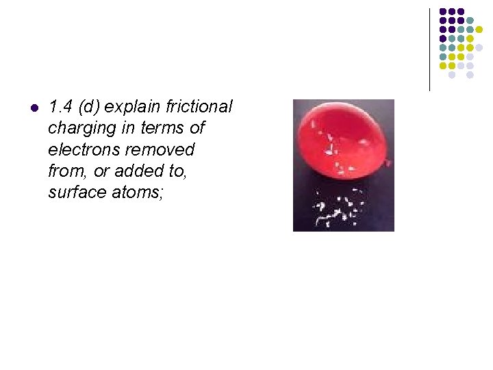 l 1. 4 (d) explain frictional charging in terms of electrons removed from, or l 1. 4 (d) explain frictional charging in terms of electrons removed from, or