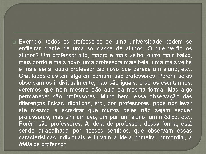 � Exemplo: todos os professores de uma universidade podem se enfileirar diante de uma