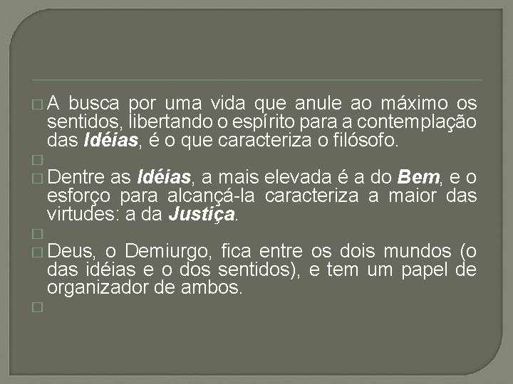 � A busca por uma vida que anule ao máximo os sentidos, libertando o