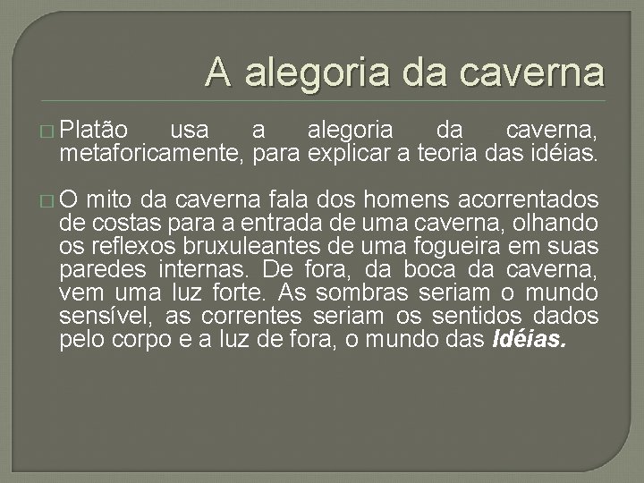 A alegoria da caverna � Platão usa a alegoria da caverna, metaforicamente, para explicar