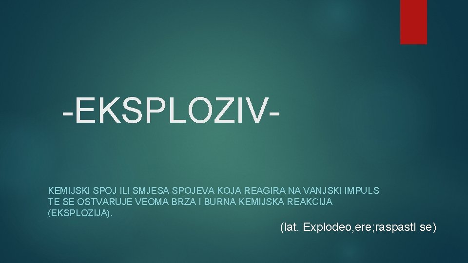 -EKSPLOZIVKEMIJSKI SPOJ ILI SMJESA SPOJEVA KOJA REAGIRA NA VANJSKI IMPULS TE SE OSTVARUJE VEOMA