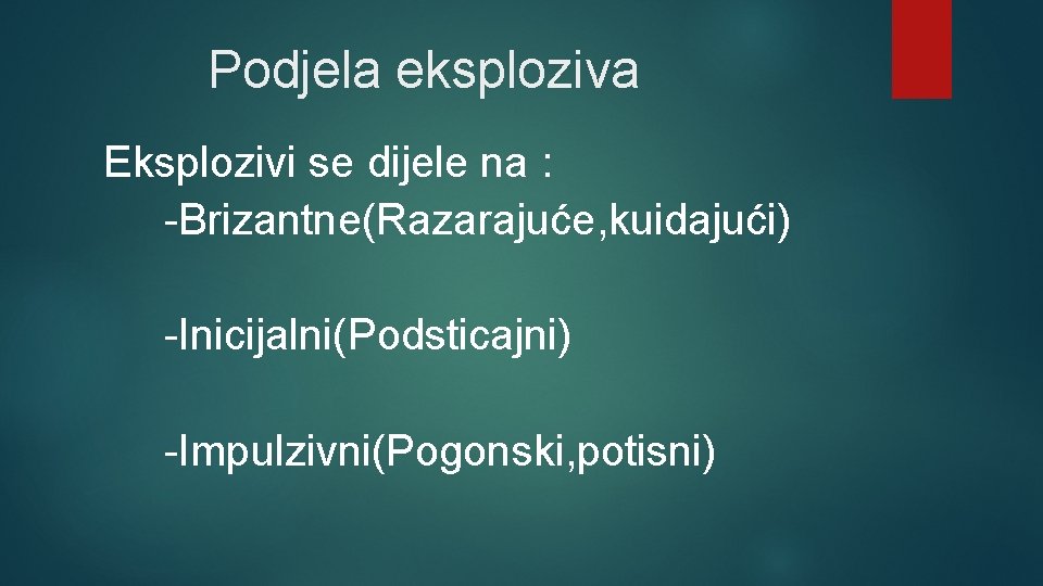 Podjela eksploziva Eksplozivi se dijele na : -Brizantne(Razarajuće, kuidajući) -Inicijalni(Podsticajni) -Impulzivni(Pogonski, potisni) 