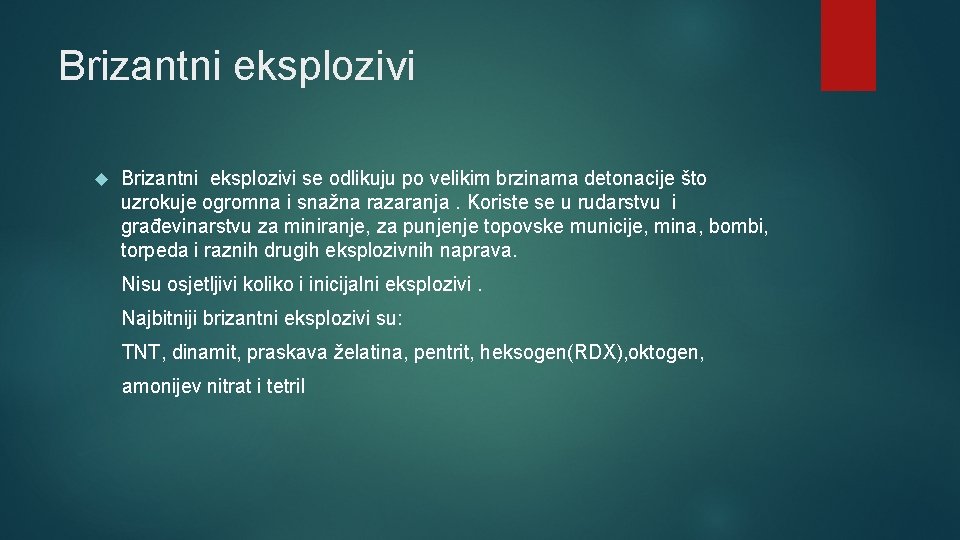 Brizantni eksplozivi se odlikuju po velikim brzinama detonacije što uzrokuje ogromna i snažna razaranja.