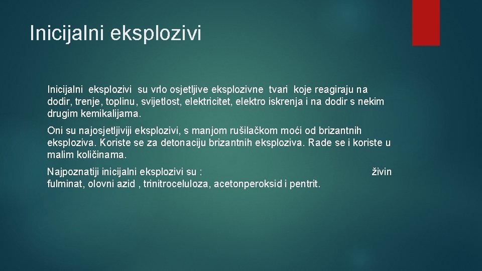 Inicijalni eksplozivi su vrlo osjetljive eksplozivne tvari koje reagiraju na dodir, trenje, toplinu, svijetlost, Inicijalni eksplozivi su vrlo osjetljive eksplozivne tvari koje reagiraju na dodir, trenje, toplinu, svijetlost,
