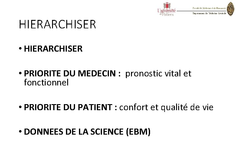 HIERARCHISER • PRIORITE DU MEDECIN : pronostic vital et fonctionnel • PRIORITE DU PATIENT