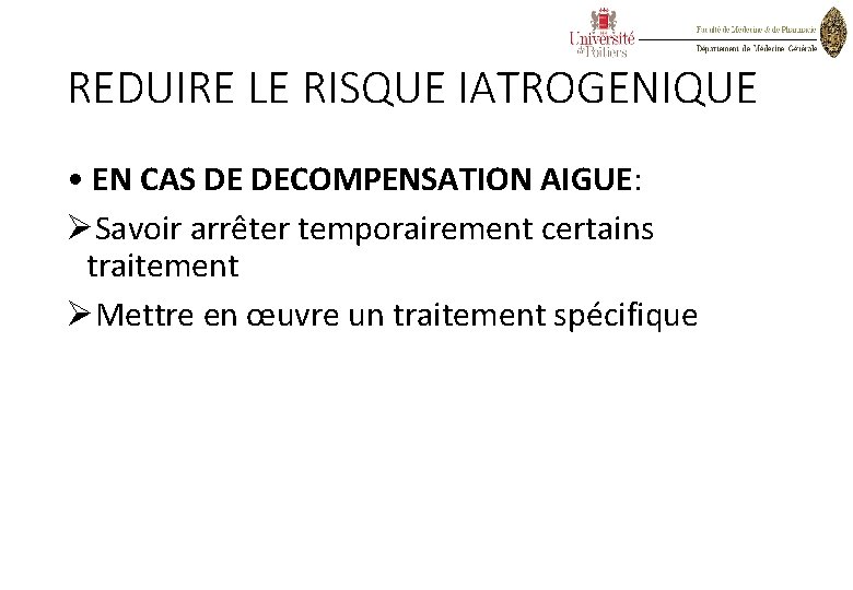 REDUIRE LE RISQUE IATROGENIQUE • EN CAS DE DECOMPENSATION AIGUE: ØSavoir arrêter temporairement certains