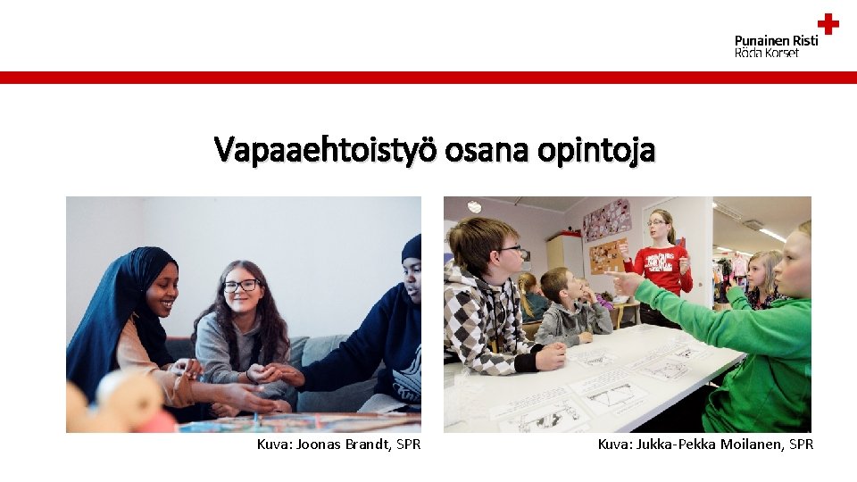 Vapaaehtoistyö osana opintoja Kuva: Joonas Brandt, SPR Kuva: Jukka-Pekka Moilanen, SPR 