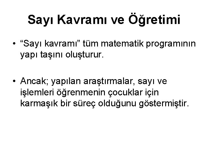 Sayı Kavramı ve Öğretimi • “Sayı kavramı” tüm matematik programının yapı taşını oluşturur. •