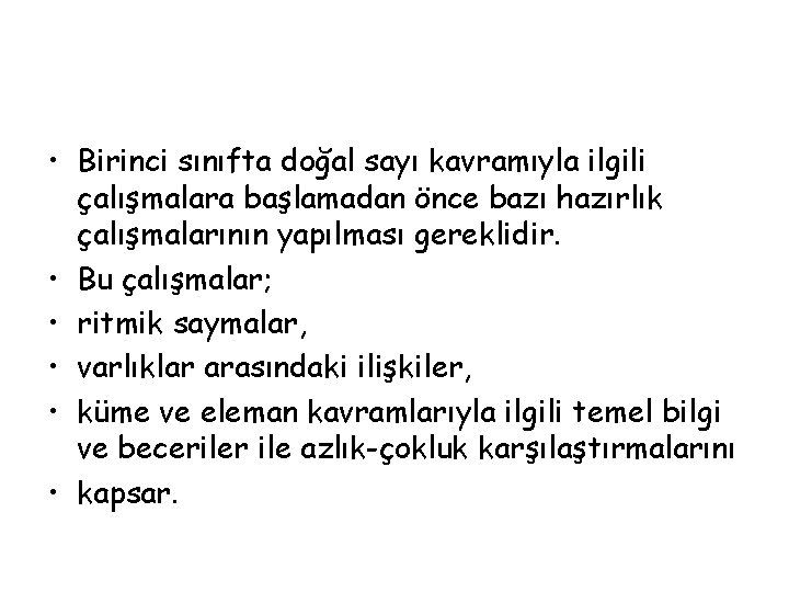  • Birinci sınıfta doğal sayı kavramıyla ilgili çalışmalara başlamadan önce bazı hazırlık çalışmalarının