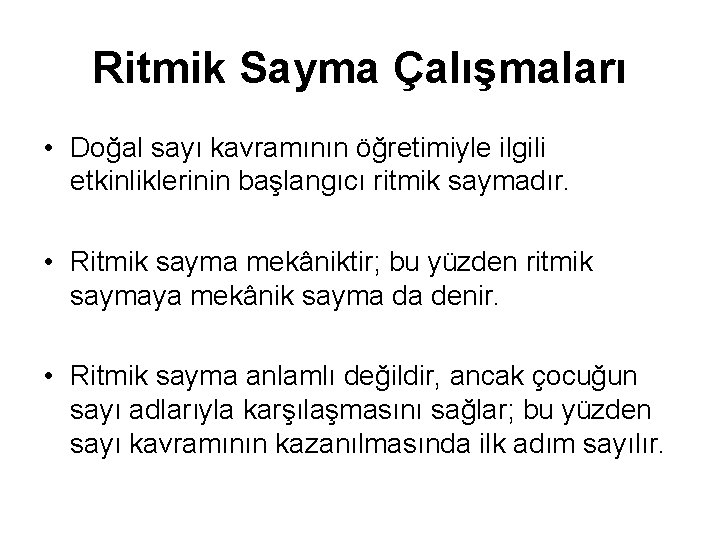 Ritmik Sayma Çalışmaları • Doğal sayı kavramının öğretimiyle ilgili etkinliklerinin başlangıcı ritmik saymadır. •